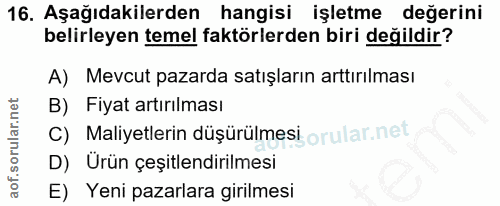 16. soru: Aşağıdakilerden hangisi işletme değerini belirleyen temel faktörlerden biri değildir? A) Mevcut pazarda satışların ar…
