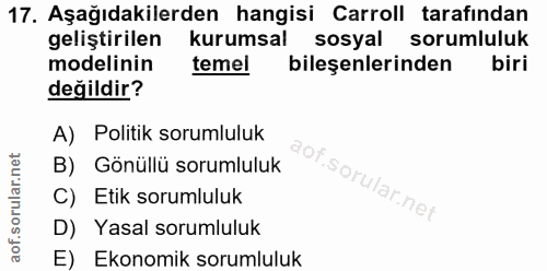 17. soru: Aşağıdakilerden hangisi Carroll tarafından geliştirilen kurumsal sosyal sorumluluk modelinin temel bileşenlerinden bi…