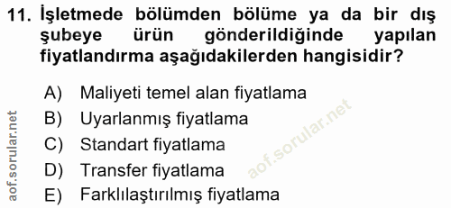 11. soru: İşletmede bölümden bölüme ya da bir dış şubeye ürün gönderildiğinde yapılan fiyatlandırma aşağıdakilerden hangisidir?…