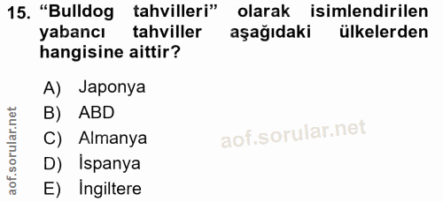 15. soru: "Bulldog tahvilleri" olarak isimlendirilen yabancı tahviller aşağıdaki ülkelerden hangisine aittir? A) Japonya B) ABD…