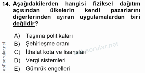 14. soru: Aşağıdakilerden hangisi fiziksel dağıtım açısından ülkelerin kendi pazarlarını diğerlerinden ayıran uygulamalardan bi…