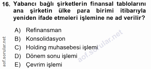 16. soru: Yabancı bağlı şirketlerin finansal tablolarını ana şirketin ülke para birimi itibarıyla yeniden ifade etmeleri işlemi…