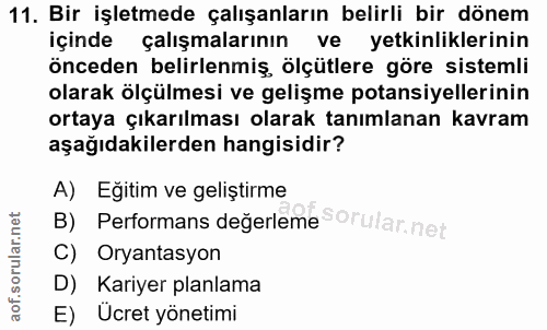 11. soru: Bir işletmede çalışanların belirli bir dönem içinde çalışmalarının ve yetkinliklerinin önceden belirlenmiş, ölçütlere…
