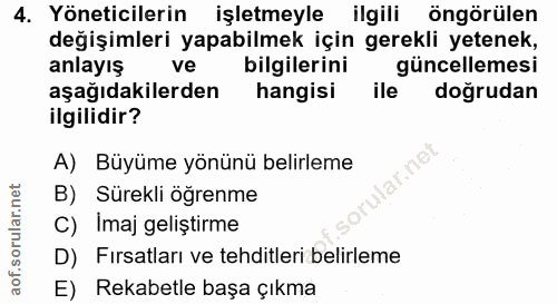 4. soru: Yöneticilerin işletmeyle ilgili öngörülen değişimleri yapabilmek için gerekli yetenek, anlayış ve bilgilerini güncell…