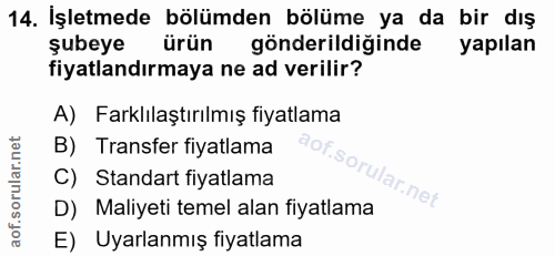 14. soru: İşletmede bölümden bölüme ya da bir dış şubeye ürün gönderildiğinde yapılan fiyatlandırmaya ne ad verilir? A) Farklıl…