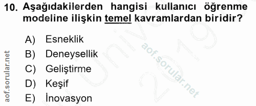 10. soru: Aşağıdakilerden hangisi kullanıcı öğrenme modeline ilişkin temel kavramlardan biridir? A) Esneklik B) Deneysellik C)…