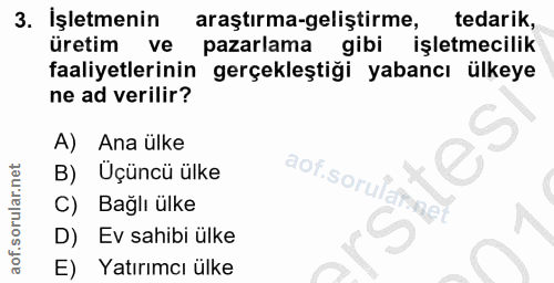 3. soru: İşletmenin araştırma-geliştirme, tedarik, üretim ve pazarlama gibi işletmecilik faaliyetlerinin gerçekleştiği yabancı…
