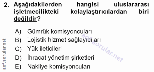 2. soru: Aşağıdakilerden hangisi uluslararası işletmecilikteki kolaylaştırıcılardan biri değildir? A) Gümrük komisyoncuları B)…