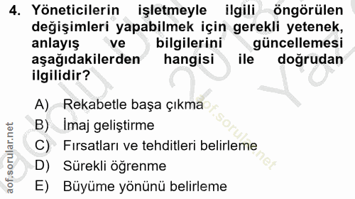 4. soru: Yöneticilerin işletmeyle ilgili öngörülen değişimleri yapabilmek için gerekli yetenek, anlayış ve bilgilerini güncell…