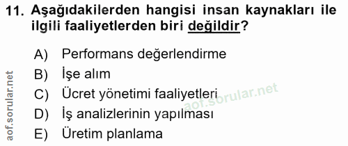 11. soru: Aşağıdakilerden hangisi insan kaynakları ile ilgili faaliyetlerden biri değildir? A) Performans değerlendirme B) Işe…