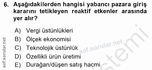 6. soru: Aşağıdakilerden hangisi yabancı pazara giriş kararını tetikleyen reaktif etkenler arasında yer alır? A) Vergi üstünlü…