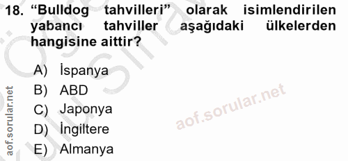 18. soru: "Bulldog tahvilleri" olarak isimlendirilen yabancı tahviller aşağıdaki ülkelerden hangisine aittir? A) İspanya B) ABD…