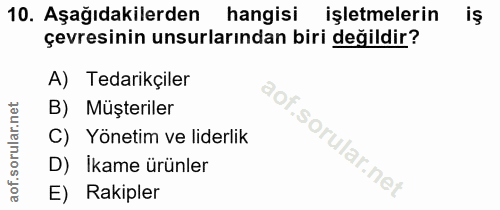 10. soru: Aşağıdakilerden hangisi işletmelerin iş çevresinin unsurlarından biri değildir? A) Tedarikçiler B) Müşteriler C) Yöne…