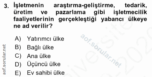 3. soru: İşletmenin araştırma-geliştirme, tedarik, üretim ve pazarlama gibi işletmecilik faaliyetlerinin gerçekleştiği yabancı…