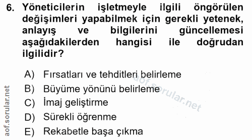 6. soru: Yöneticilerin işletmeyle ilgili öngörülen değişimleri yapabilmek için gerekli yetenek, anlayış ve bilgilerini güncell…
