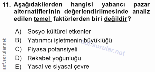 11. soru: Aşağıdakilerden hangisi yabancı pazar alternatiflerinin değerlendirilmesinde analiz edilen temel faktörlerden biri de…