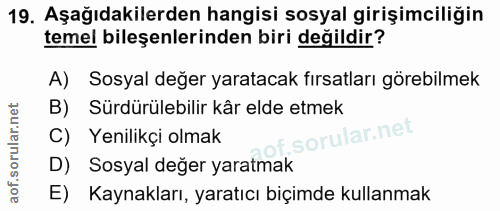 19. soru: Aşağıdakilerden hangisi sosyal girişimciliğin temel bileşenlerinden biri değildir? A) Sosyal değer yaratacak fırsatla…