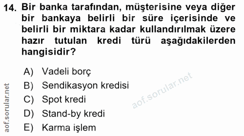 14. soru: Bir banka tarafından, müşterisine veya diğer bir bankaya belirli bir süre içerisinde ve belirli bir miktara kadar kul…
