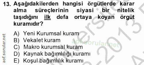 13. soru: Aşağıdakilerden hangisi örgütlerde karar alma süreçlerinin siyasi bir nitelik taşıdığını ilk defa ortaya koyan örgüt…
