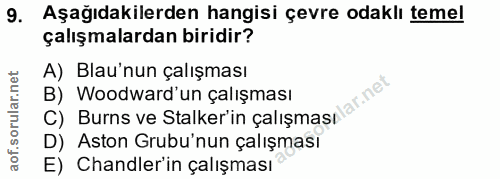9. soru: Aşağıdakilerden hangisi çevre odaklı temel çalışmalardan biridir? A)Blau'nun çalışması B) Woodward'un çalışması C) Bu…