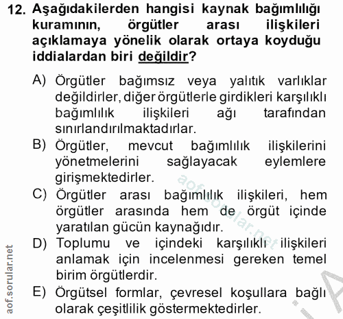 12. soru: Aşağıdakilerden hangisi kaynak bağımlılığı Kuramının, örgütler arasi ilişkileri açıklamaya yönelik olarak ortaya koyd…