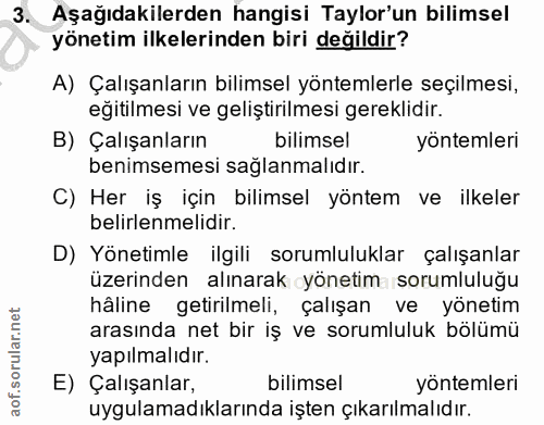 3. soru: Aşağıdakilerden hangisi Taylor'un bilimsel yönetim ilkelerinden biri değildir? A) Çalışanların bilimsel yöntemlerle s…