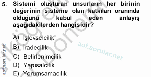 5. soru: Sistemi oluşturan unsurların her birinin değerinin sisteme olan katkıları oranında olduğunu kabul eden anlayış aşağıd…