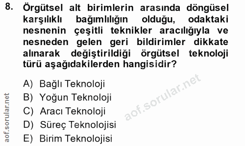 8. soru: Örgütsel alt birimlerin arasında döngüsel karşılıklı bağımlılığın olduğu, odaktaki nesnenin çeşitli teknikler aracılı…