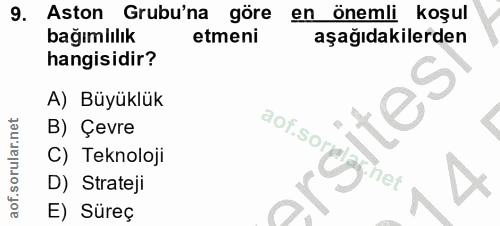 9. soru: Aston Grubu'na göre en önemli koşul bağımlılık etmeni aşağıdakilerden hangisidir? A) Büyüklük B) Çevre C) Teknoloji a…