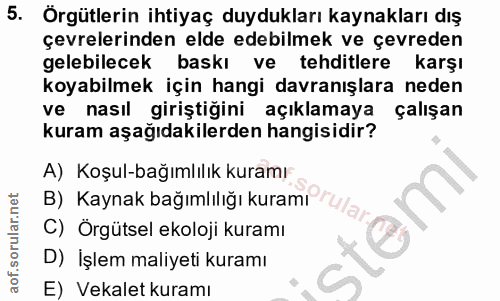 5. soru: Örgütlerin ihtiyaç duydukları kaynakları dış çevrelerinden elde edebilmek ve çevreden gelebilecek baskı ve tehditlere…