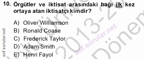 10. soru: Örgütler ve iktisat arasındaki bağı ilk kez ortaya atan iktisatçı kimdir? A) Oliver Williamson B) Ronald Coase f. one…