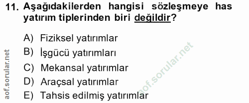 11. soru: Aşağıdakilerden hangisi sözleşmeye has yatırım tiplerinden biri değildir? A) Fiziksel yatırımlar B) İşgücü yatırımlar…