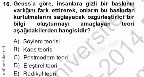 16. soru: Geuss'a göre, insanlara gizli bir baskının varlığını fark ettirerek, onların bu baskıdan kurtulmalarını sağlayacak öz…