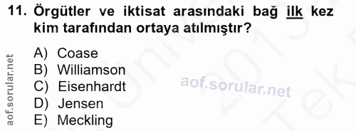 11. soru: Örgütler ve iktisat arasındaki bağ ilk kez kim tarafından ortaya atılmıştır? Coase B) Williamson C) Eisenhardt D) Jen…