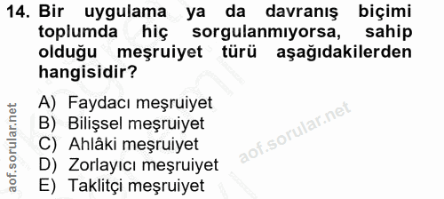 14. soru: Bir uygulama ya da davranış biçimi toplumda hiç sorgulanmiyorsa, sahip olduğu meşruiyet türü aşağıdakilerden hangisid…