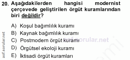 20. soru: Aşağıdakilerden hangisi modernist çerçevede geliştirilen örgüt kuramlarından biri değildir? A) Koşul bağımlılık kuram…
