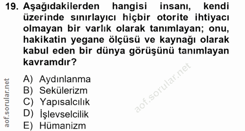 19. soru: Aşağıdakilerden hangisi insanı, kendi üzerinde sınırlayıcı hiçbir otorite ihtiyacı olmayan bir varlık olarak tanımlay…