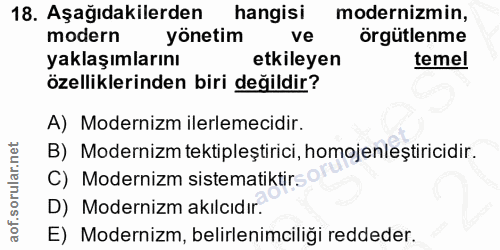18. soru: Aşağıdakilerden hangisi modernizmin, modern yönetim ve örgütlenme yaklaşımlarını etkileyen temel özelliklerinden biri…
