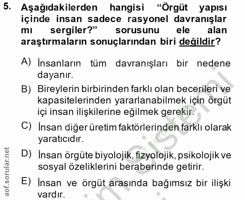 5. soru: Aşağıdakilerden hangisi "Örgüt yapısı içinde insan sadece rasyonel davranışlar sergiler?" sorusunu ele alan araştırma…