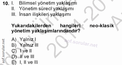 10. soru: 1. Bilimsel yönetim yaklaşımı Il. Yönetim süreci yaklaşımı III. Insan ilişkileri yaklaşımı Yukarıdakilerden hangileri…