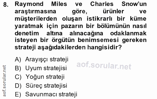 8. soru: Raymond Miles ve Charles Snow'un araştırmasına göre, ürünler ve müşterilerden oluşan istikrarlı bir küme yaratmak içi…