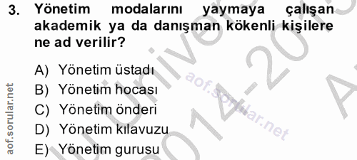 3. soru: Yönetim modalarını yaymaya çalışan akademik ya da danışman kökenli kişilere ne ad verilir? A) Yönetim üstadı B) Yönet…