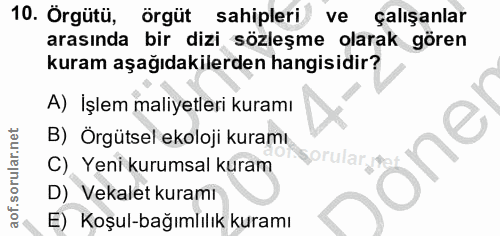 10. soru: Örgute, örgut sahipleri ve çalışanlar arasında bir dizi sözleşme olarak gören kuram aşağıdakilerden hangisidir? A) İş…