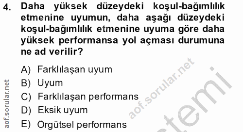 4. soru: Daha yüksek düzeydeki koşul-bağımlılık etmenine uyumun, daha aşağı düzeydeki koşul-bağımlılık etmenine uyuma göre dah…