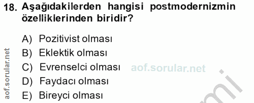 18. soru: Aşağıdakilerden hangisi postmodernizmin özelliklerinden biridir? A) Pozitivist olması B) Eklektik olması C) Evrenselc…