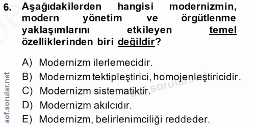 6. soru: Aşağıdakilerden hangisi modernizmin, modern yönetim ve örgütlenme yaklaşımlarını etkileyen temel özelliklerinden biri…