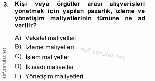 3. soru: Kişi veya örgütler arası alışverişleri yönetmek için yapılan pazarlık, izleme ve yönetişim maliyetlerinin tümüne ne a…
