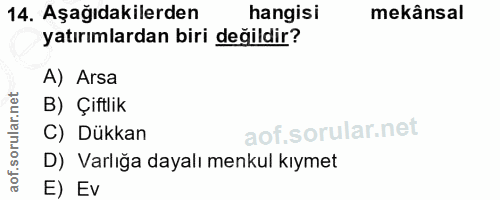 14. soru: Aşağıdakilerden hangisi mekânsal yatırımlardan biri değildir? A) Arsa B) Çiftlik C) Dükkan D) Varlığa dayalı menkul k…