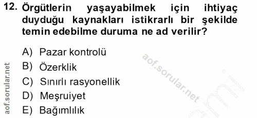 12. soru: Örgütlerin yaşayabilmek için ihtiyaç duyduğu kaynakları istikrarlı bir şekilde temin edebilme duruma ne ad verilir? A…