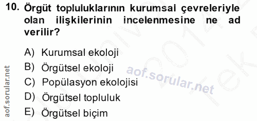 10. soru: Örgüt topluluklarının kurumsal çevreleriyle olan ilişkilerinin incelenmesine ne ad verilir? A) Kurumsal ekoloji B) Ör…